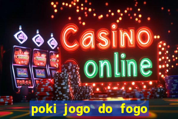 poki jogo do fogo e agua